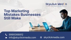 Top Marketing Mistakes Businesses Still Make